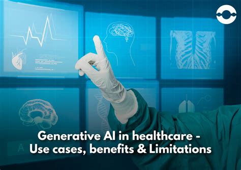 Generative Ai In Healthcare Use Cases Benefits And Limitations