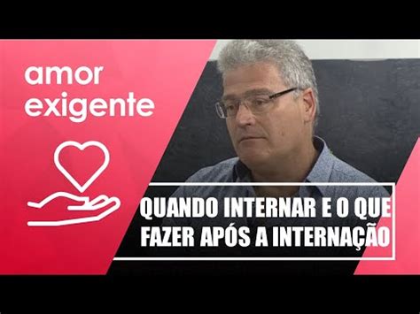 Quando internar e o que fazer após a internação Amor Exigente 22 08