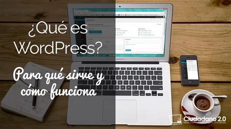 Qu Es Wordpress Para Qu Sirve Y C Mo Funciona Dise O Web