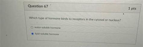 Solved Question Pts Which Type Of Hormone Binds To Chegg