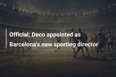 Official Deco Appointed As Barcelona S New Sporting Director Azscore