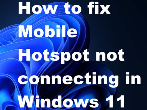 How To Fix Mobile Hotspot Not Working Properly In Windows 10