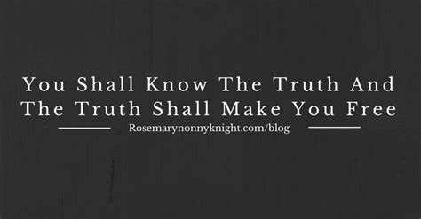 You Shall Know The Truth And The Truth Shall Make You Free – Rosemary ...