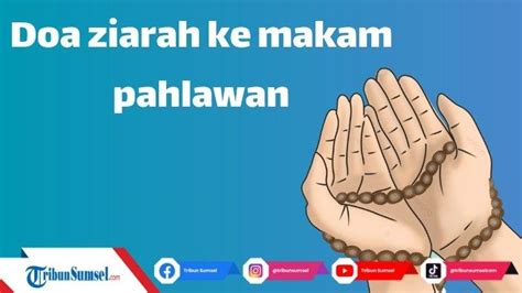 Bacaan Doa Saat Ziarah Ke Makam Pahlawan Dalam Rangka Memperingati Hari