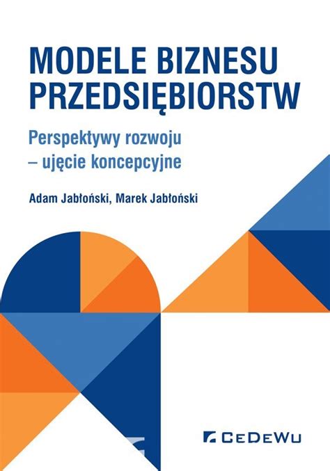 Modele biznesu przedsiębiorstw Perspektywy rozwoju ujęcie koncepcyjne