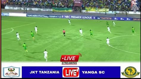 Live Jkt Tanzania Vs Yanga Ligi Kuu Tanzania Bara Nbc Premier League