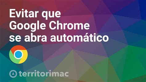 C Mo Evitar Que Google Chrome Se Abra Autom Ticamente Al Iniciar El Mac