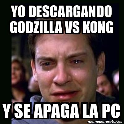 Meme Crying Peter Parker Yo Descargando Godzilla Vs Kong Y Se Apaga