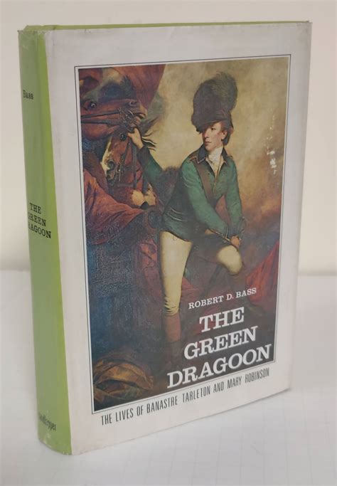 The Green Dragoon The Lives Of Banastre Tarleton And Mary Robinson By