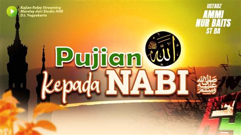 Kajian Ilmiyyah Pujian Allah Kepada Nabi Nya Ustadz Ammi Nur