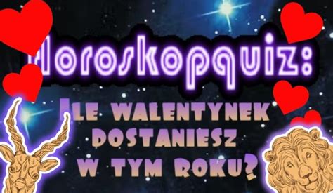 Horoskopquiz Ile Walentynek Dostaniesz W Tym Roku Samequizy