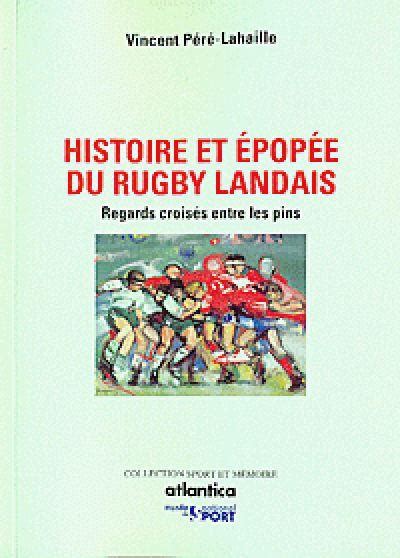 Histoire et épopée du rugby landais Regards croisés entre les pins