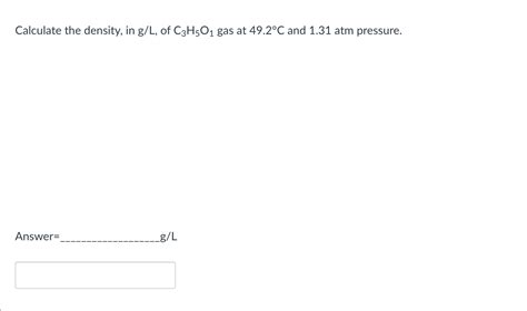 Solved Calculate The Density In Gl Of C H O Gas At Chegg