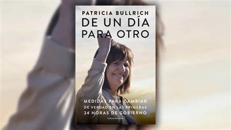 Adelanto Exclusivo Del Libro De Patricia Bullrich Una De Las Primeras Medidas Que Tomaría Si