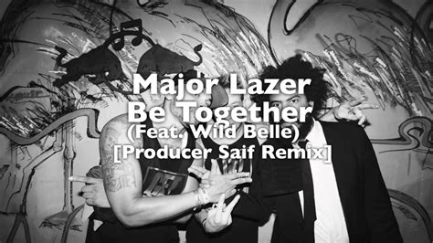 Major Lazer Be Together Feat Wild Belle Prodbysaif Remix Youtube