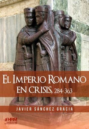 El Imperio Romano En Crisis El Siglo Iv De La Historia De