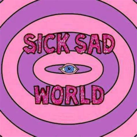 S T Sick Sad World