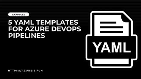 5 Useful YAML pipeline template examples for Azure DevOps | AzureIs.Fun