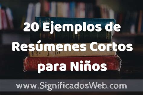 20 Ejemplos de Resúmenes Cortos para Niños Tipos Definición y Análisis