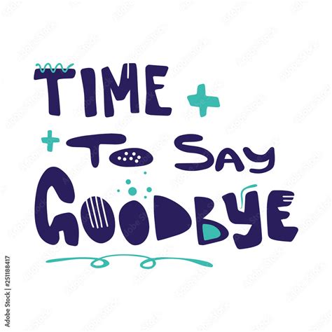 Cartoon hand drawn quote Time to say goodbye with decorative font and ...