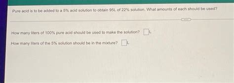 Solved Pure Acid Is To Be Added To A Acid Solution To Chegg