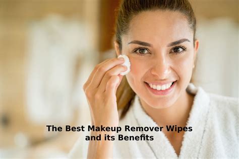 The Best Makeup Remover Wipes And Its Benefits