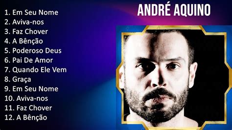 André Aquino 2023 TOP 10 BEST SONGS Em Seu Nome Aviva nos Faz