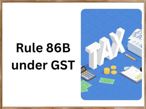 Understanding Rule 86B Under GST Restriction On ITC Utilization For