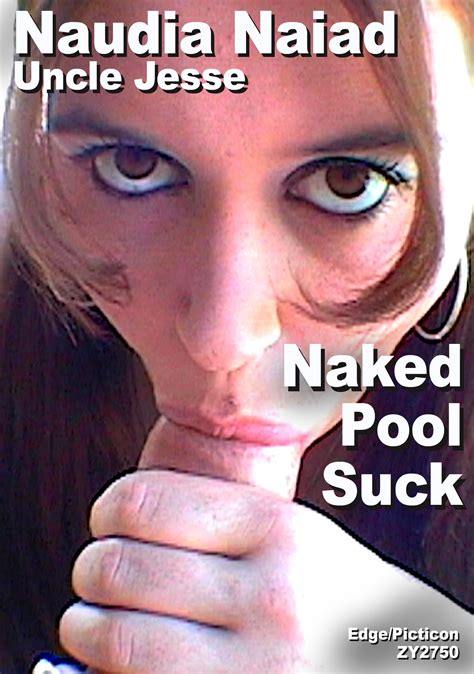 Naudia Naiad Uncle Jesse Naked Pool Sucker Zy2750 Penetrating Porn