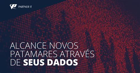 INFOGRÁFICO Alcance novos patamares através dos dados Partner IT