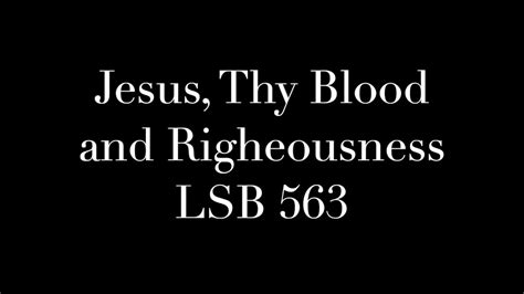 Jesus Thy Blood And Righteousness LSB 563 YouTube