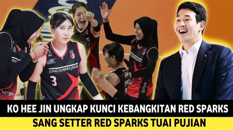 KEBANGKITAN RED SPARKS KO HEE JIN UNGKAP KUNCI KEBANGKITAN RED SPARKS