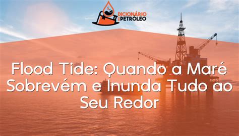 Flood Tide Quando a Maré Sobrevém e Inunda Tudo ao Seu Redor