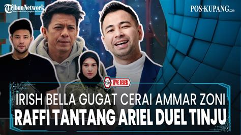 Live Update Seleb Irish Bella Gugat Cerai Ammar Zoni Raffi Ahmad