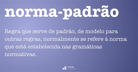 Norma Padrão Ou Norma Padrão - Norma-padrão - Dicio, Dicionário Online de Português