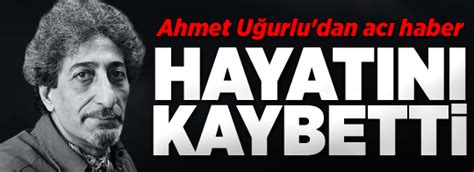 SON DAKİKA Ahmet Uğurlu hayatını kaybetti Kadın Gebelik Yemek