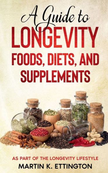 The Complete Guide To Longevity Foods Diets And Supplements As