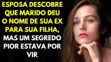 Esposa Descobre Que Marido Deu O Nome De Sua Ex Para Sua Filha Mas Um