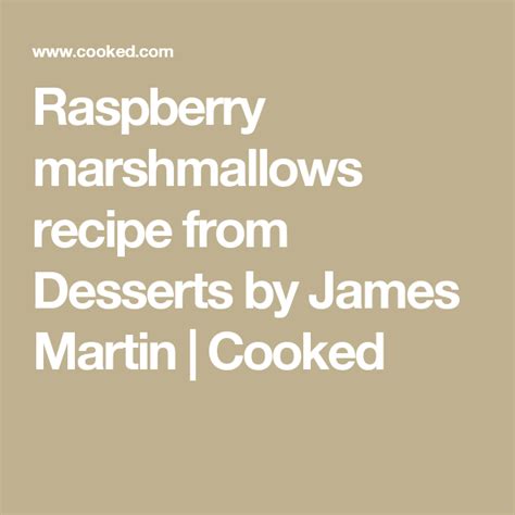 Raspberry Marshmallows Recipe From Desserts By James Martin Cooked