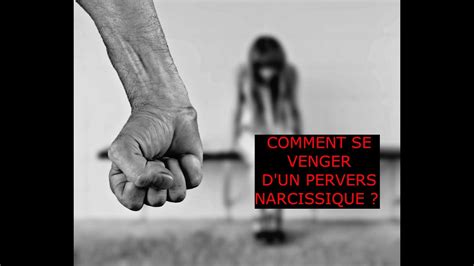 Comment Se Venger D Un Pervers Narcissique Youtube