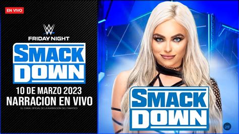 Wwe Smackdown De Marzo En Vivo Narraci N En Vivo Roman