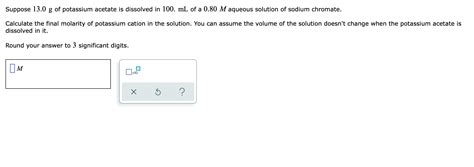 Solved Suppose 13 0 G Of Potassium Acetate Is Dissolved In Chegg