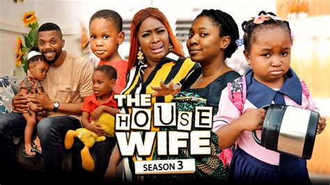 THE HOUSE WIFE 3 (New Movie) Ebube Obio/Yvonne Jegede/Ebony/Sambasa ...