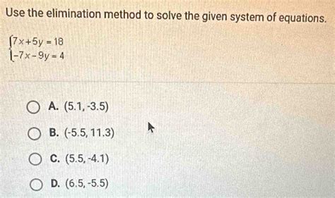 Solved Use The Elimination Method To Solve The Given System Of Equations Beginarrayl 7x5y18