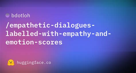 Bdotlohempathetic Dialogues Labelled With Empathy And Emotion Scores