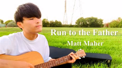 Matt Maher Run To The Father（acoustic Cover By Shoma） Youtube