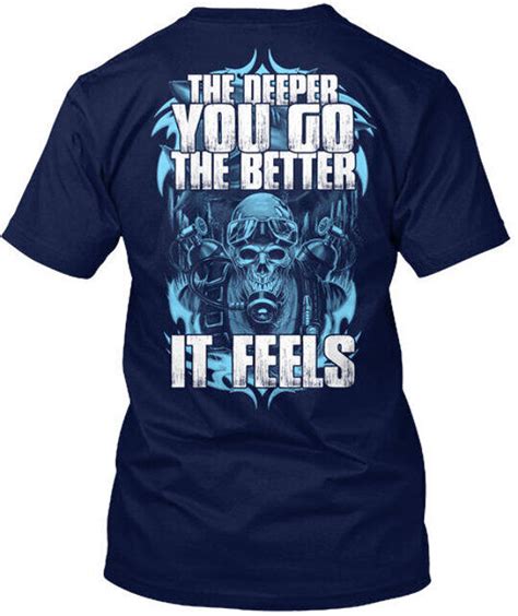 Scuba Diver Na The Deeper You Go Better It Feels T Shirt Made In Usa S