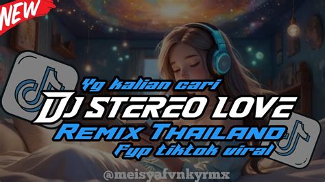 DJ STEREO LOVE REMIX THAILAND VIRAL TIKTOK 2024 YG KALIAN CARI YouTube