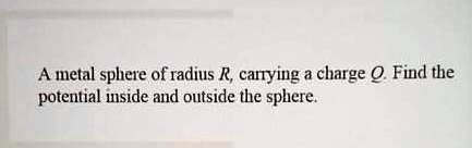 SOLVED A Metal Sphere Of Radius R Carrying A Charge Q Find The