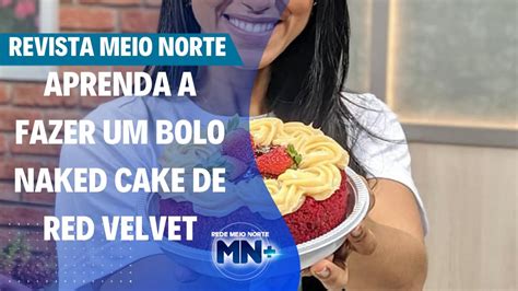 Aprenda A Fazer Um Bolo Naked Cake De Red Velvet Revista Meio Norte